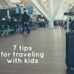 7 tips for traveling with kids